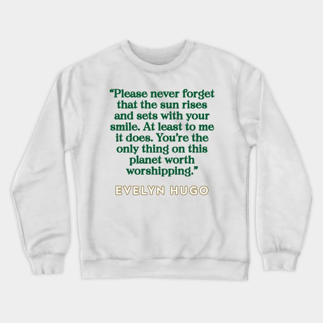 Evelyn Hugo Quote - Sun rises with your smile Crewneck Sweatshirt by baranskini